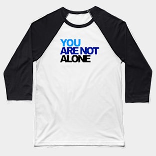 You r Not Alone Baseball T-Shirt